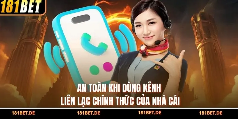 An toàn khi dùng kênh liên lạc chính thức của nhà cái