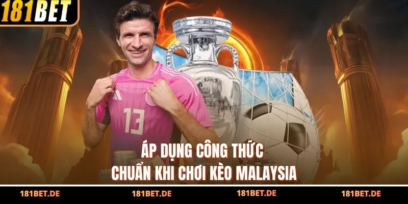 Áp dụng công thức chuẩn khi chơi kèo Malaysia