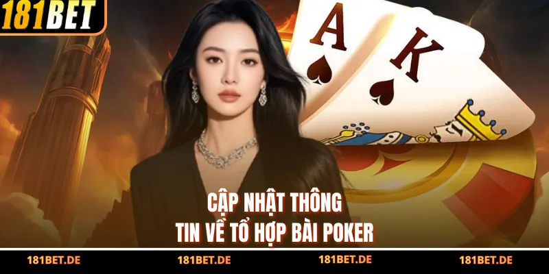 Cập nhật thông tin về tổ hợp bài Poker