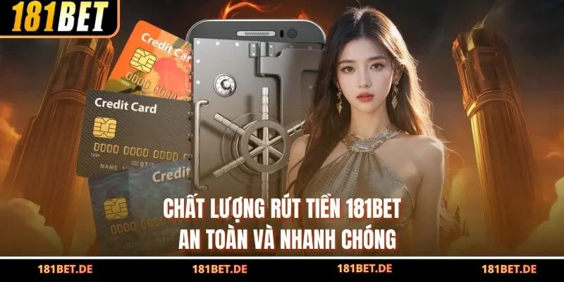 Chất lượng rút tiền 181bet  an toàn và nhanh chóng