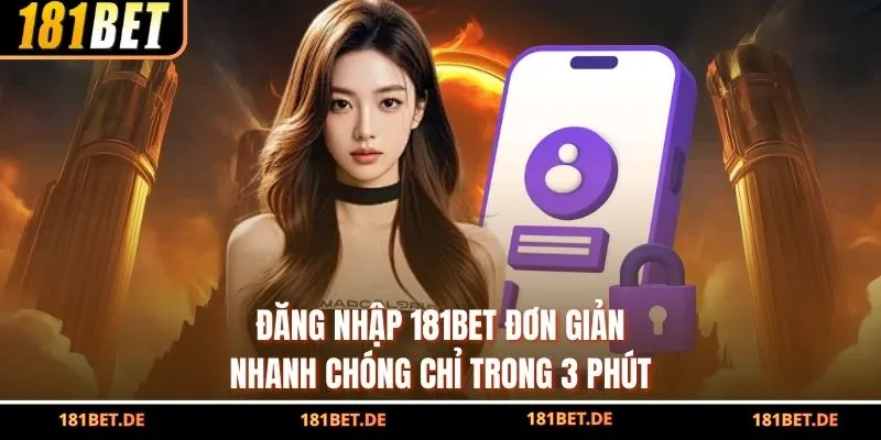 Đăng Nhập 181BET Đơn Giản, Nhanh Chóng Chỉ Trong 3 Phút