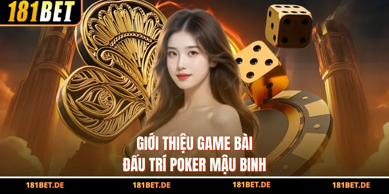 Giới thiệu game bài đấu trí Poker Mậu Binh
