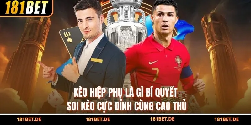 Kèo Hiệp Phụ Là Gì? Bí Quyết Soi Kèo Cực Đỉnh Cùng Cao Thủ