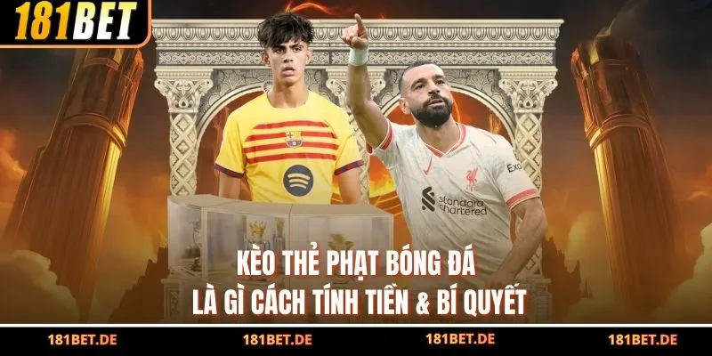 Kèo Thẻ Phạt Bóng Đá Là Gì? Cách Tính Tiền & Bí Quyết