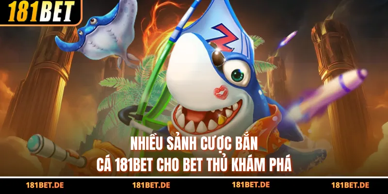 Nhiều sảnh cược bắn cá 181BET cho bet thủ khám phá
