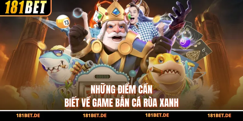 Những điểm cần biết về game bắn cá rùa xanh